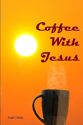 Coffee With Jesus by Uebele, Todd