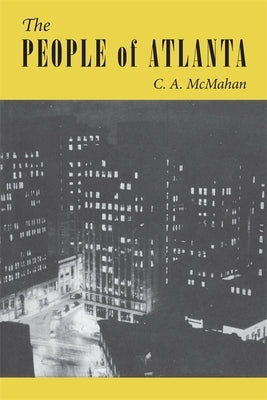 The People of Atlanta: A Demographic Study of Georgia's Capital City by McMahan, C. a.