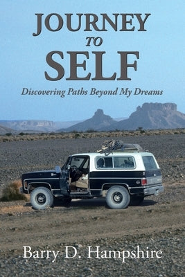 Journey To Self: Discovering Paths Beyond My Dreams by Hampshire, Barry D.