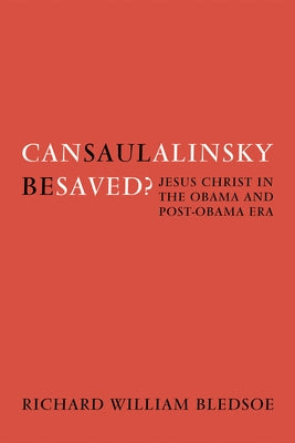 Can Saul Alinsky Be Saved? by Bledsoe, Richard William