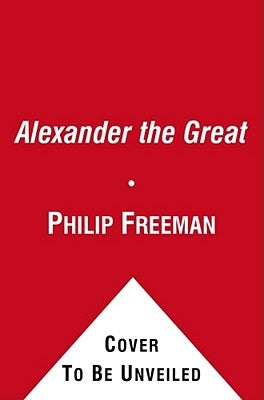 Alexander the Great by Freeman, Philip