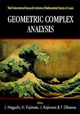 Geometric Complex Analysis - Proceedings of the Third International Research Institute of Mathematical Society of Japan by Noguchi, J.