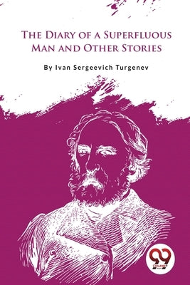 The Diary of a Superfluous Man and Other Stories by Turgenev, Ivan Sergeevich