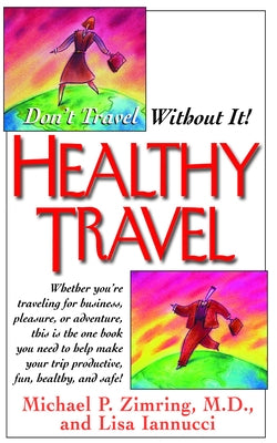 Healthy Travel: Don't Travel Without It! by Zimring, Michael P.