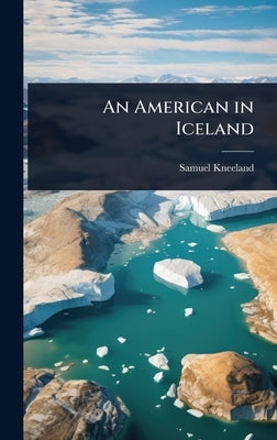 An American in Iceland by Kneeland, Samuel