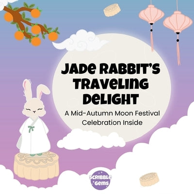 Jade Rabbit's Traveling Delight: A Mid-Autumn Moon Festival Celebration Inside by Studios, Scribble Gem