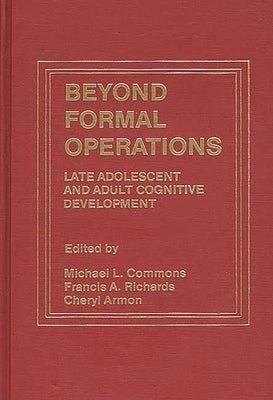 Beyond Formal Operations: Late Adolescent and Adult Cognitive Development by Armon, Cheryl