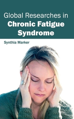 Global Researches in Chronic Fatigue Syndrome by Marker, Synthia