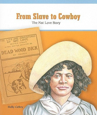 From Slave to Cowboy: The Nat Love Story by Cefrey, Holly