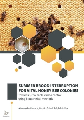 Summer Brood Interruption for Vital Honey Bee Colonies by Uzunov, Aleksandar