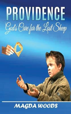Providence: God's Care for the Lost Sheep by Woods, Jeremy G.