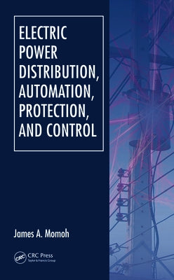 Electric Power Distribution, Automation, Protection, and Control by Momoh, James A.