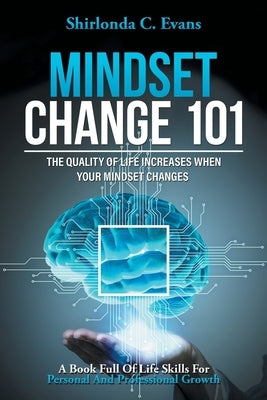 Mindset Change 101: The Quality of Life Increases When Your Mindset Changes by Evans, Shirlonda