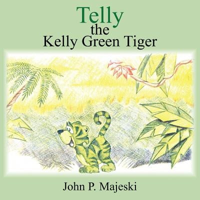 Telly the Kelly Green Tiger by Majeski, John P.