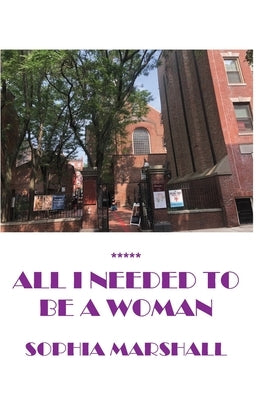 All I Needed to Be a Woman by Marshall, Sophia