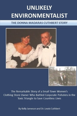Unlikely Environmentalist: The Donna Madaras Cuthbert Story by Cuthbert, Lewis