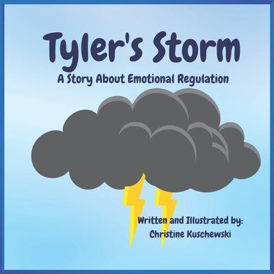 Tyler's Storm: A Story About Emotional Regulation by Kuschewski, Christine