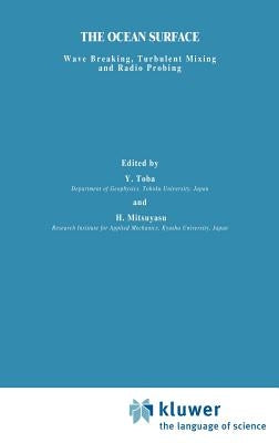 The Ocean Surface: Wave Breaking, Turbulent Mixing and Radio Probing by Toba, Y.