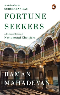 Fortune Seekers: A Business History of the Nattukottai Chettiars by Mahadevan, Raman