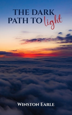 The Dark Path to Light by Earle, Winston