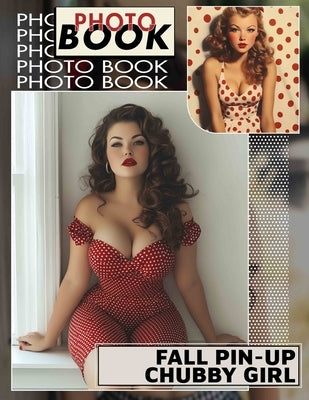 Fall Pin-Up Chubby Girl Photo Book: Charming Curvy Models Celebrating Autumn Beauty Through 40 Stunning Images by Zamora, Luther