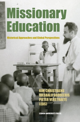 Missionary Education: Historical Approaches and Global Perspectives by Christiaens, Kim