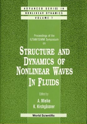 Structure and Dynamics of Nonlinear Waves in Fluids: Proceedings of the Iutam/Isimm Symposium by Kirchgassner, K.