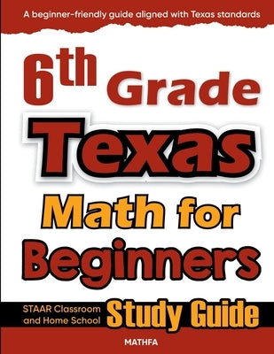 6th Grade Texas Math for Beginners: STAAR Classroom and Home School Study Guide by Eslamian, Hamid