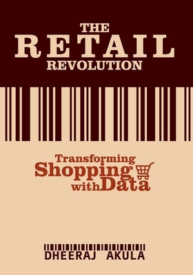 Retail Revolution: Transforming Shopping With Data by Tyagi, Shruti