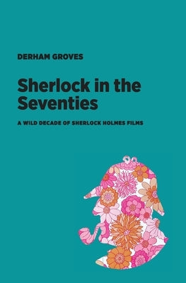 Sherlock in the Seventies by Groves, Derham