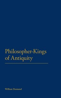 Philosopher-Kings of Antiquity by Desmond, William