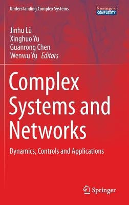 Complex Systems and Networks: Dynamics, Controls and Applications by Lü, Jinhu