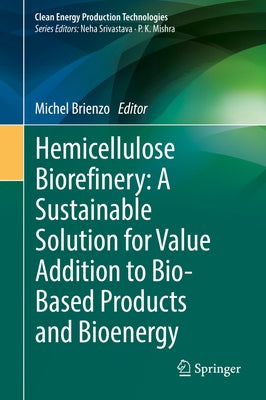 Hemicellulose Biorefinery: A Sustainable Solution for Value Addition to Bio-Based Products and Bioenergy by Brienzo, Michel