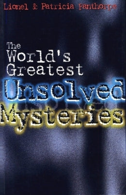The World's Greatest Unsolved Mysteries by Fanthorpe, Patricia