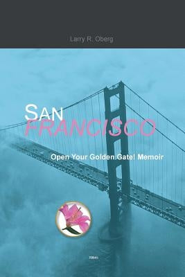 San Francisco, Open Your Golden Gate! by Oberg, Larry R.
