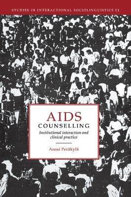 AIDS Counselling: Institutional Interaction and Clinical Practice by Perakyla, Anssi