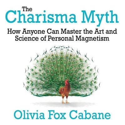 The Charisma Myth Lib/E: How Anyone Can Master the Art and Science of Personal Magnetism (Intl Ed) by Cabane, Olivia Fox