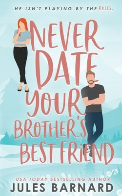 Never Date Your Brother's Best Friend by Barnard, Jules