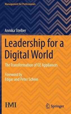 Leadership for a Digital World: The Transformation of GE Appliances by Steiber, Annika