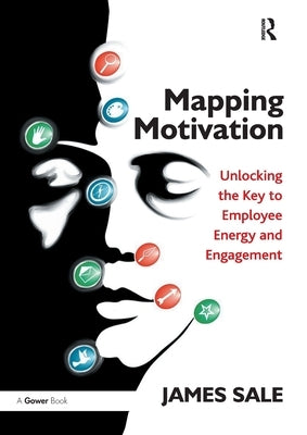 Mapping Motivation: Unlocking the Key to Employee Energy and Engagement by Sale, James
