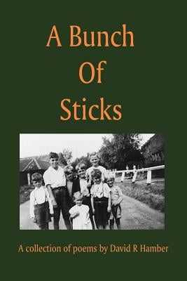 A Bunch of Sticks by Hamber, David R.