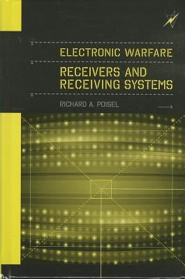 Electronic Warfare Receivers and Receiver Systems by Poisel, Richard A.