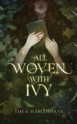 All Woven With Ivy by Hawthorne, Thea
