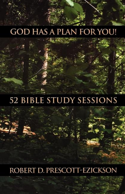 God Has a Plan for You: 52 Bible Study Sessions by Prescott-Ezickson, Robert D.