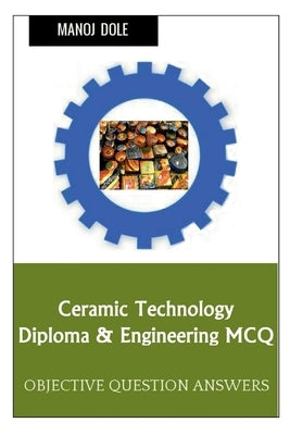 Ceramic Technology Diploma & Engineering MCQ by Dole, Manoj