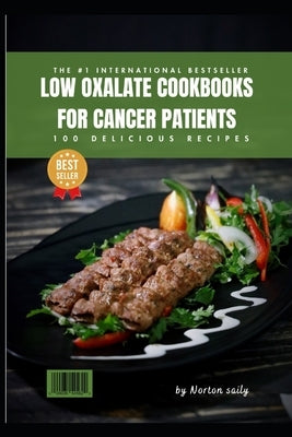 low oxalate cookbooks for cancer patients: low oxalate diet cancer by Saily, Norton