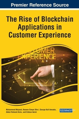 The Rise of Blockchain Applications in Customer Experience by Majeed, Mohammed