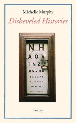 Disheveled Histories by Murphy, Michelle