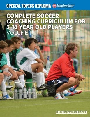 Complete Soccer Coaching Curriculum for 3-18 Year Old Players - Volume 1 by Newbery, David
