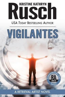 Vigilantes: A Retrieval Artist Novel: Book Six of the Anniversary Day Saga by Rusch, Kristine Kathryn